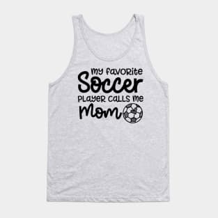 My Favorite Soccer Player Calls Me Mom Boys Girls Cute Funny Tank Top